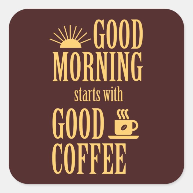Sticker Carré Good morning starts with good coffee (Devant)
