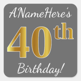 Sticker Carré Grey, Faux Gold 40th Birthday + Nom personnalisé