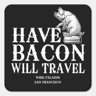 Sticker Carré Have Bacon Will Travel