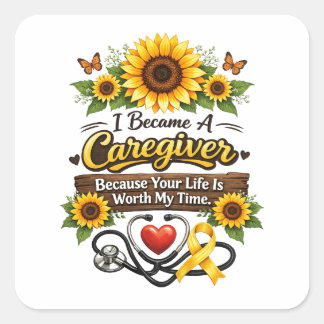 Sticker Carré I Became a Caregiver Because Your Life Is Worth My