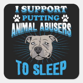 Sticker Carré I Support Putting Animal Abusers