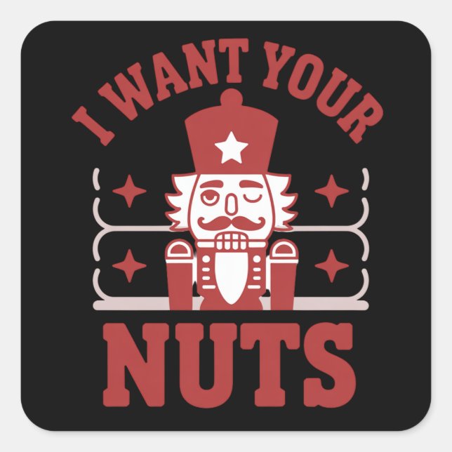 Sticker Carré I Want Your Nuts Nutcracker Snarky Christmas Funny (Devant)