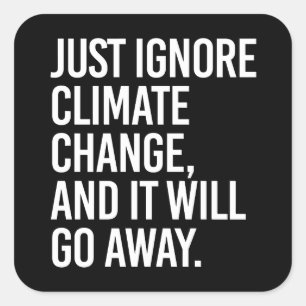 Sticker Carré Ignorez le changement climatique et il disparaîtra