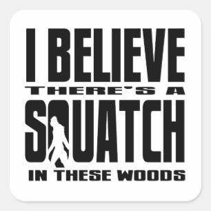 Sticker Carré Il y a des SQUATCH en ces bois !