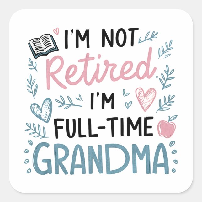Sticker Carré I'm Not Retired, I'm a Full-Time Grandma (Devant)