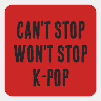 Sticker Carré Impossible d'arrêter, ne s'arrêtera pas K-Pop