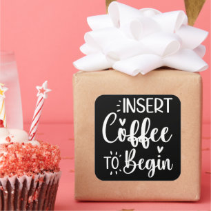 Sticker Carré Insérez Le Café Pour Commencer Une Citation Humori