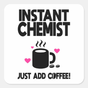 Sticker Carré Instant Chemist Ajoute Juste Du Café !