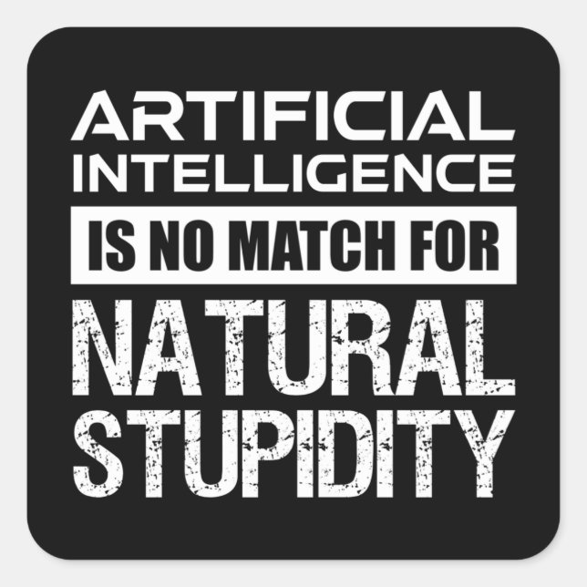 Sticker Carré Intelligence Artificielle Stupidité Naturelle Drôl (Devant)