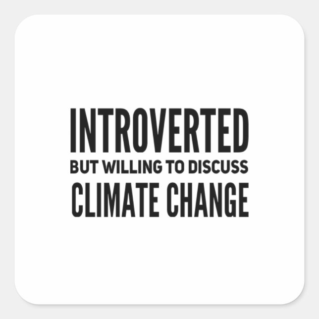 Sticker Carré Introverted Mais Prêt À Discuter Du Changement Cli (Devant)