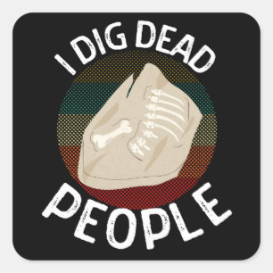 Sticker Carré J'ai crevé des gens morts Archéologues drôle Arché