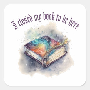 Sticker Carré J'ai fermé mon livre pour être ici
