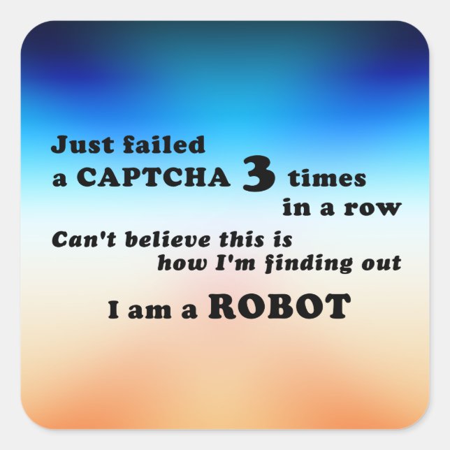 Sticker Carré J'ai juste échoué un CAPTCHA 3 fois... (Devant)