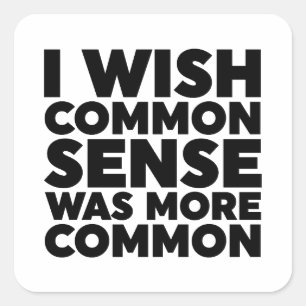 Sticker Carré J'Aimerais Que Le Sens Commun Soit Plus Commun