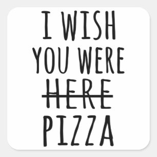 Sticker Carré J'aimerais que vous soyez ici pizza