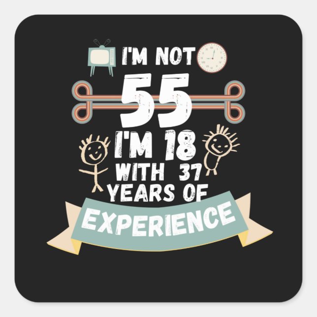 Sticker Carré Je n'ai pas 55 j'ai 18 ans avec 37 d'expérience -  (Devant)