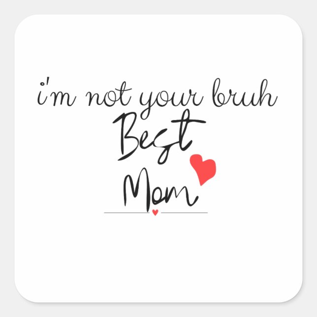 Sticker Carré Je ne suis pas ta meilleure maman brutale (Devant)