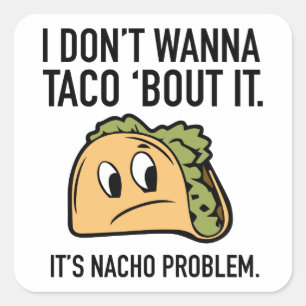 Sticker Carré Je ne veux pas que Taco ‘Bout It. C’est le problèm