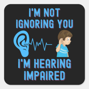 Sticker Carré Je ne vous ignore pas J'entends mal