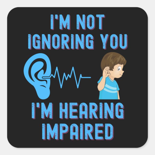 Sticker Carré Je ne vous ignore pas J'entends mal (Devant)