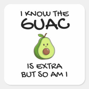 Sticker Carré Je Sais Que Le Guac Est Extra Mais Moi Aussi