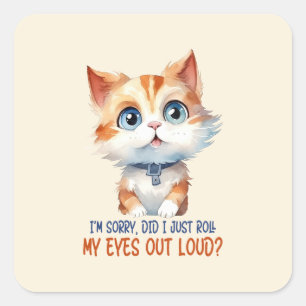 Sticker Carré Je suis désolé, ai-je roulé les yeux dehors ? - Sa
