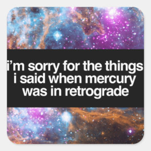 Sticker Carré Je suis désolé pour l'astrologie rétrograde au 