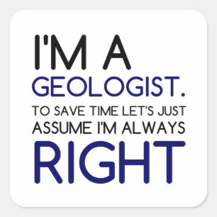 STICKER CARRÉ JE SUIS GÉOLOGISTE CAR J'AI RAISON