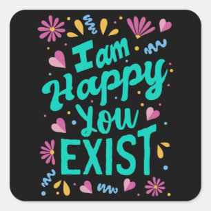 Sticker Carré Je suis heureux que tu existes