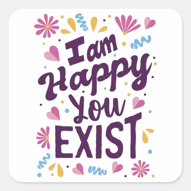 Sticker Carré Je suis heureux que vous existiez (Devant)