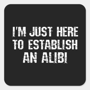 Sticker Carré Je suis juste ici pour établir un alibi