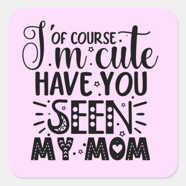 Sticker Carré Je suis mignon bébé maman drôle Phrase (Devant)
