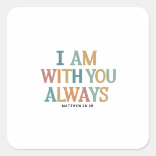 Sticker Carré Je Suis Toujours Avec Vous : Matthieu 28:20 Verset