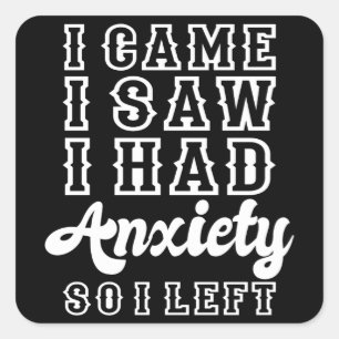 STICKER CARRÉ JE SUIS VENU VOIR QUE J'AVAIS DE L'ANXIÉTÉ DONC J'
