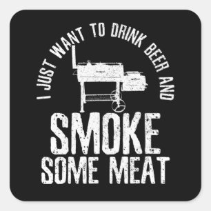 Sticker Carré Je Veux Juste Boire De La Bière Et Fumer Un BBQ De