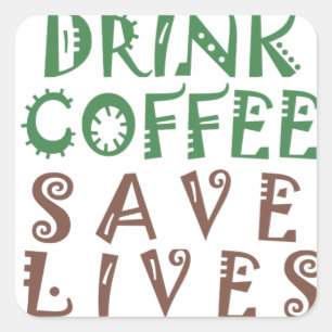 Sticker Carré Je veux juste boire du café Sauver des vies et me 