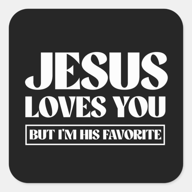 Sticker Carré Jésus t'aime mais je suis son préféré (Devant)