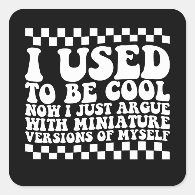 Sticker Carré J'Étais Cool Maintenant Je Parle De Miniature (Devant)