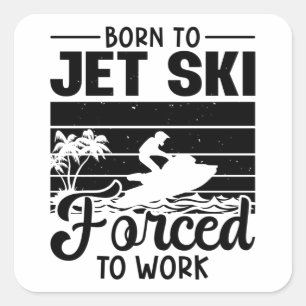 Sticker Carré Jetski Est Né À Jet Ski Forcé À Travailler Jet Ski