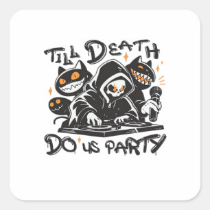 Sticker Carré Jusqu'à ce que la mort nous fasse la fête - DJ Gri