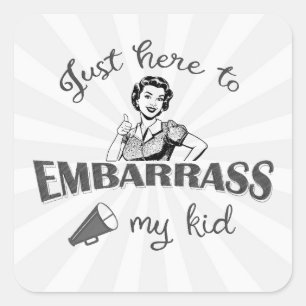 Sticker Carré Juste ici pour embarrasser mon enfant - Maman impe