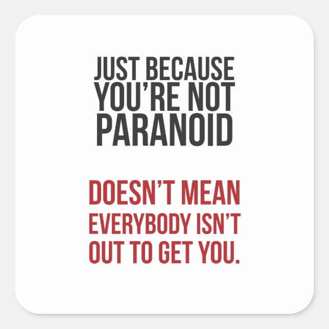 Sticker Carré Juste parce que votre paranoïaque... (Devant)
