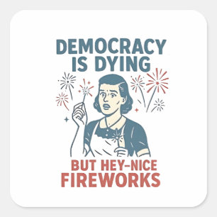 Sticker Carré La Démocratie est en train de mourir, mais Hé, bon