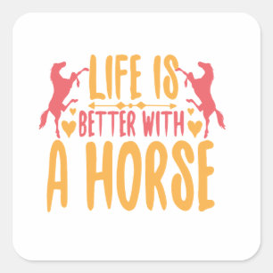 Sticker Carré La Vie Est Meilleure Avec Un Cheval