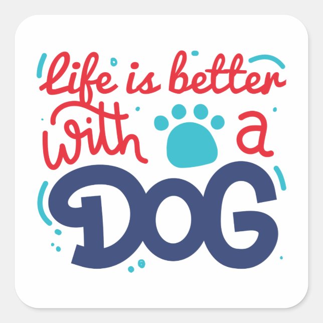 Sticker Carré La Vie Est Meilleure Avec Un Chien (Devant)