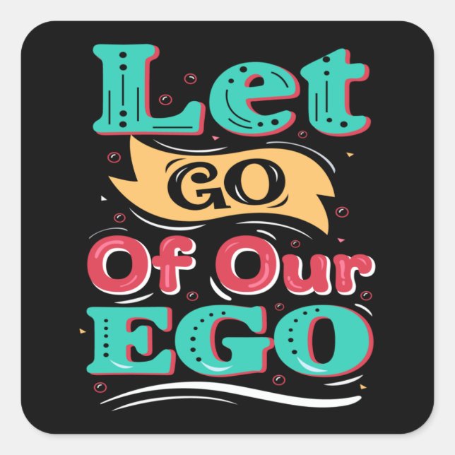 Sticker Carré Lâche notre ego (Devant)