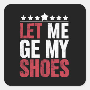 Sticker Carré Laissez-moi prendre mes chaussures Citation drôle 
