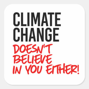 Sticker Carré Le changement climatique ne croit pas en vous