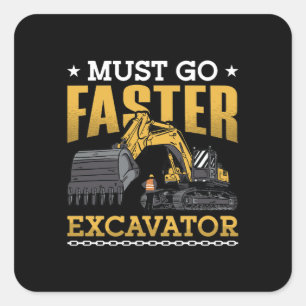 Sticker Carré Le Pilote D'Excavateur Doit Aller Plus Rapidement 