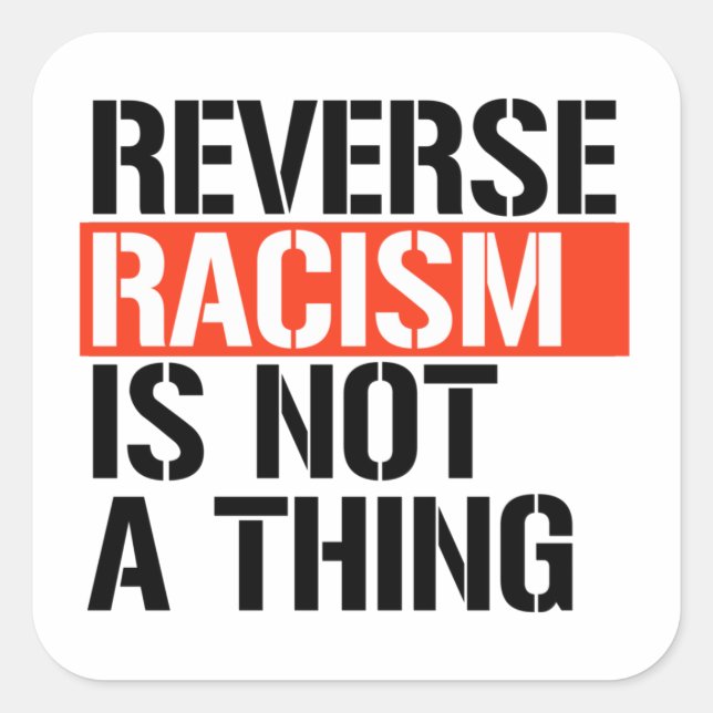 Sticker Carré Le racisme inverse n'est pas une chose (Devant)